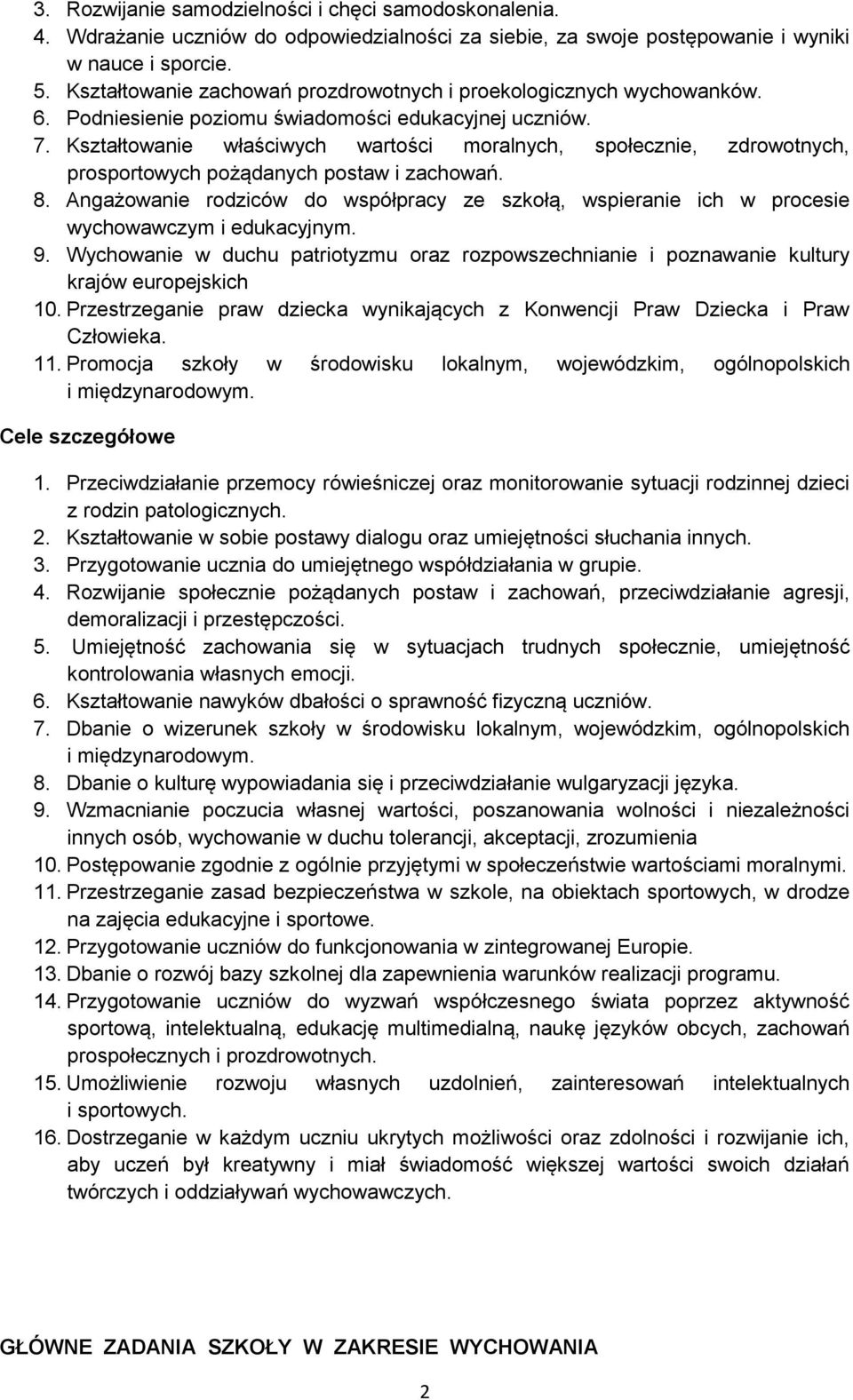 Kształtowanie właściwych wartości moralnych, społecznie, zdrowotnych, prosportowych pożądanych postaw i zachowań. 8.