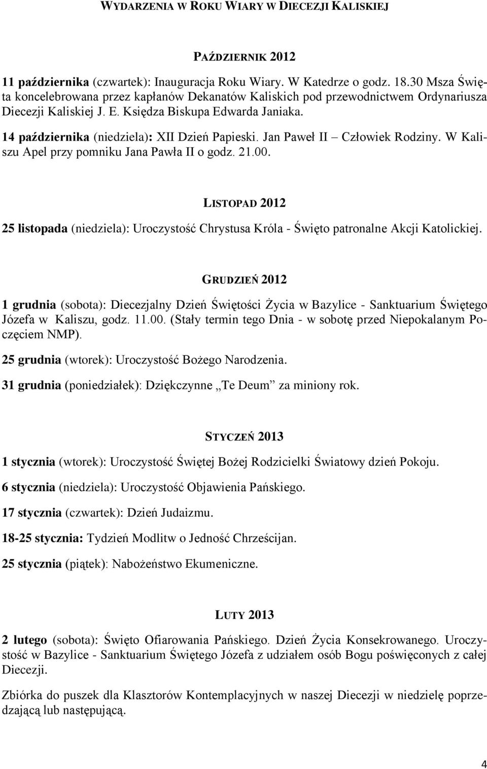 14 października (niedziela): XII Dzień Papieski. Jan Paweł II Człowiek Rodziny. W Kaliszu Apel przy pomniku Jana Pawła II o godz. 21.00.