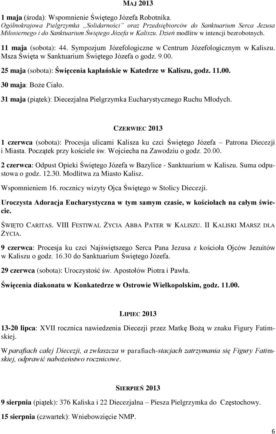 11 maja (sobota): 44. Sympozjum Józefologiczne w Centrum Józefologicznym w Kaliszu. Msza Święta w Sanktuarium Świętego Józefa o godz. 9.00.