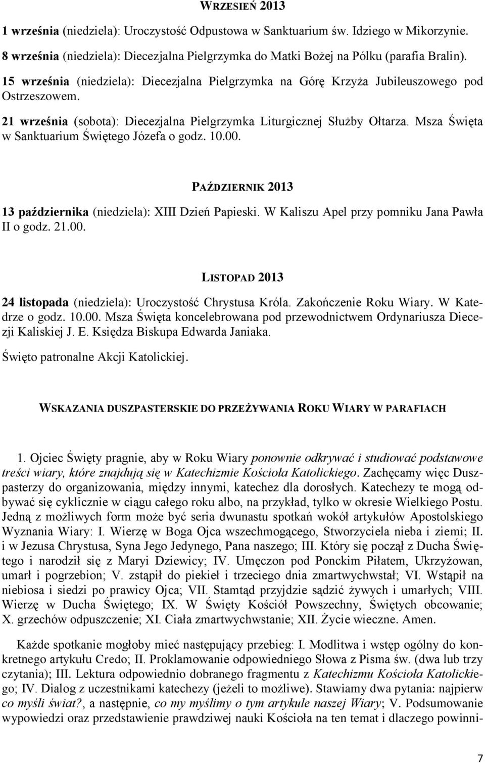 Msza Święta w Sanktuarium Świętego Józefa o godz. 10.00. PAŹDZIERNIK 2013 13 października (niedziela): XIII Dzień Papieski. W Kaliszu Apel przy pomniku Jana Pawła II o godz. 21.00. LISTOPAD 2013 24 listopada (niedziela): Uroczystość Chrystusa Króla.