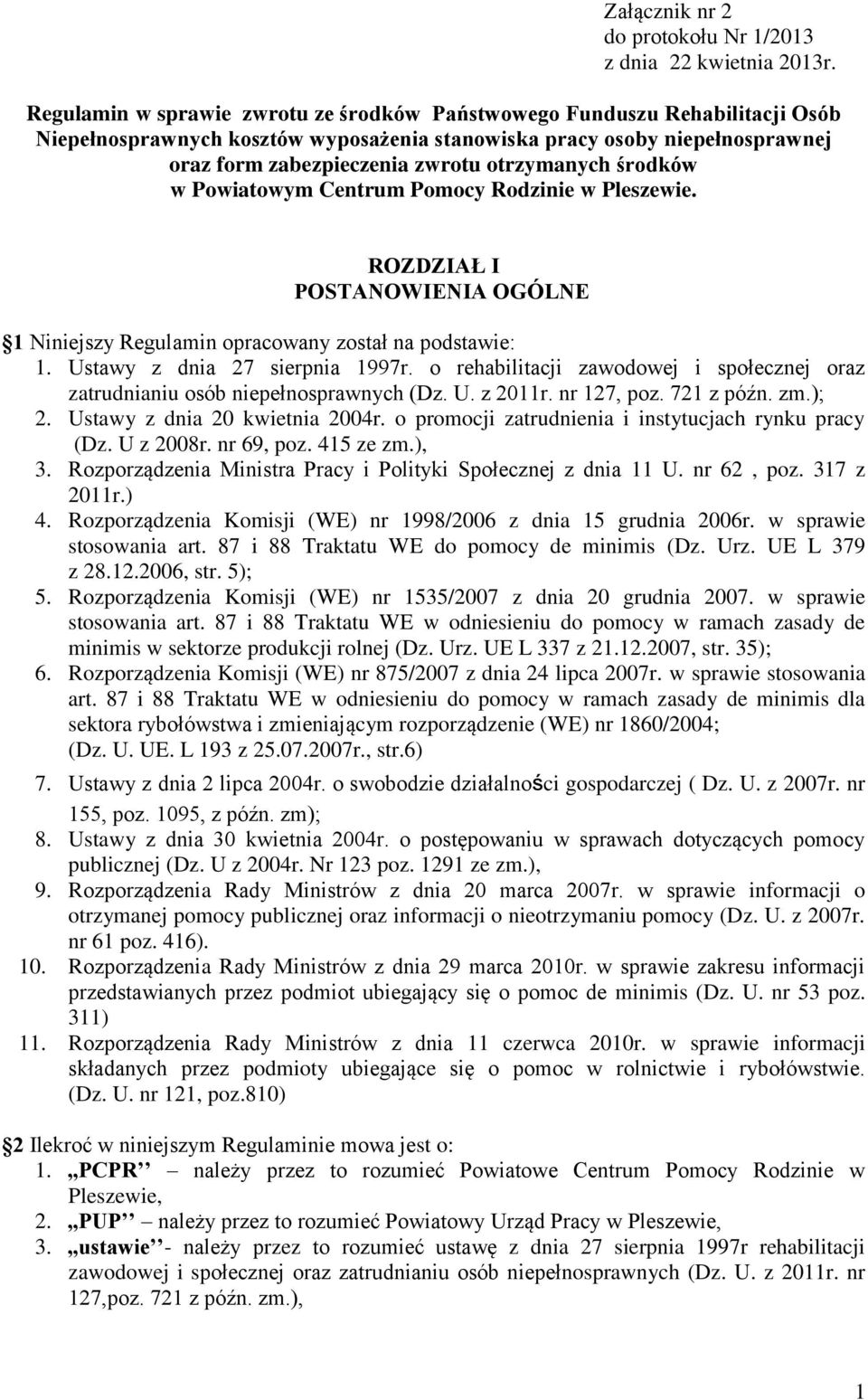 środków w Powiatowym Centrum Pomocy Rodzinie w Pleszewie. ROZDZIAŁ I POSTANOWIENIA OGÓLNE 1 Niniejszy Regulamin opracowany został na podstawie: 1. Ustawy z dnia 27 sierpnia 1997r.