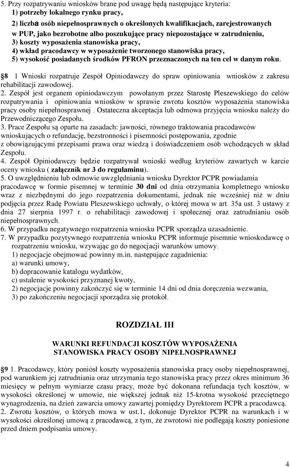 środków PFRON przeznaczonych na ten cel w danym roku. 8 1 Wnioski rozpatruje Zespół Opiniodawczy do spraw opiniowania wniosków z zakresu rehabilitacji zawodowej. 2.