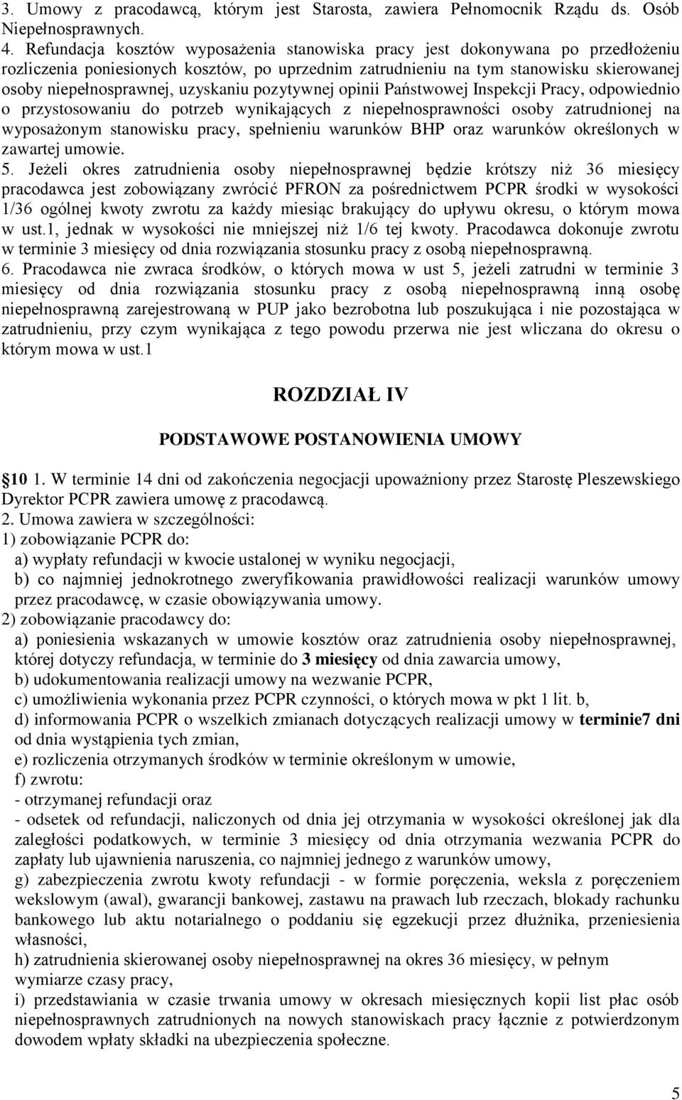 uzyskaniu pozytywnej opinii Państwowej Inspekcji Pracy, odpowiednio o przystosowaniu do potrzeb wynikających z niepełnosprawności osoby zatrudnionej na wyposażonym stanowisku pracy, spełnieniu