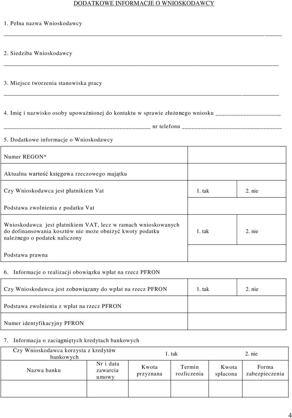 Dodatkowe informacje o Wnioskodawcy Numer REGON* Aktualna wartość księgowa rzeczowego majątku Czy Wnioskodawca jest płatnikiem Vat 1. tak 2.