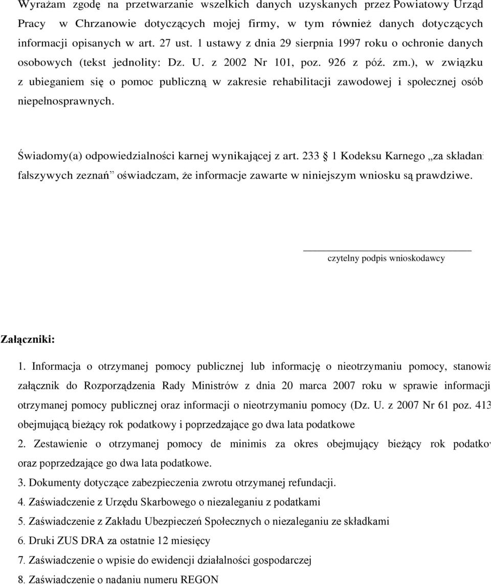 ), w związku z ubieganiem się o pomoc publiczną w zakresie rehabilitacji zawodowej i społecznej osób niepełnosprawnych. Świadomy(a) odpowiedzialności karnej wynikającej z art.