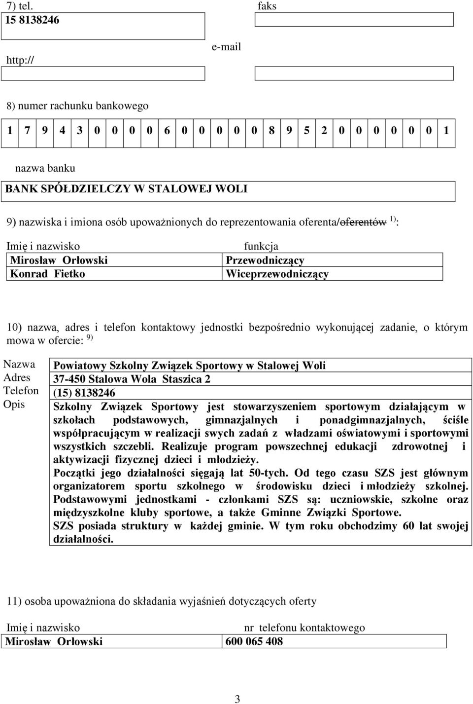 reprezentowania oferenta/oferentów 1) : Imię i nazwisko Mirosław Orłowski Konrad Fietko funkcja Przewodniczący Wiceprzewodniczący 10) nazwa, adres i telefon kontaktowy jednostki bezpośrednio