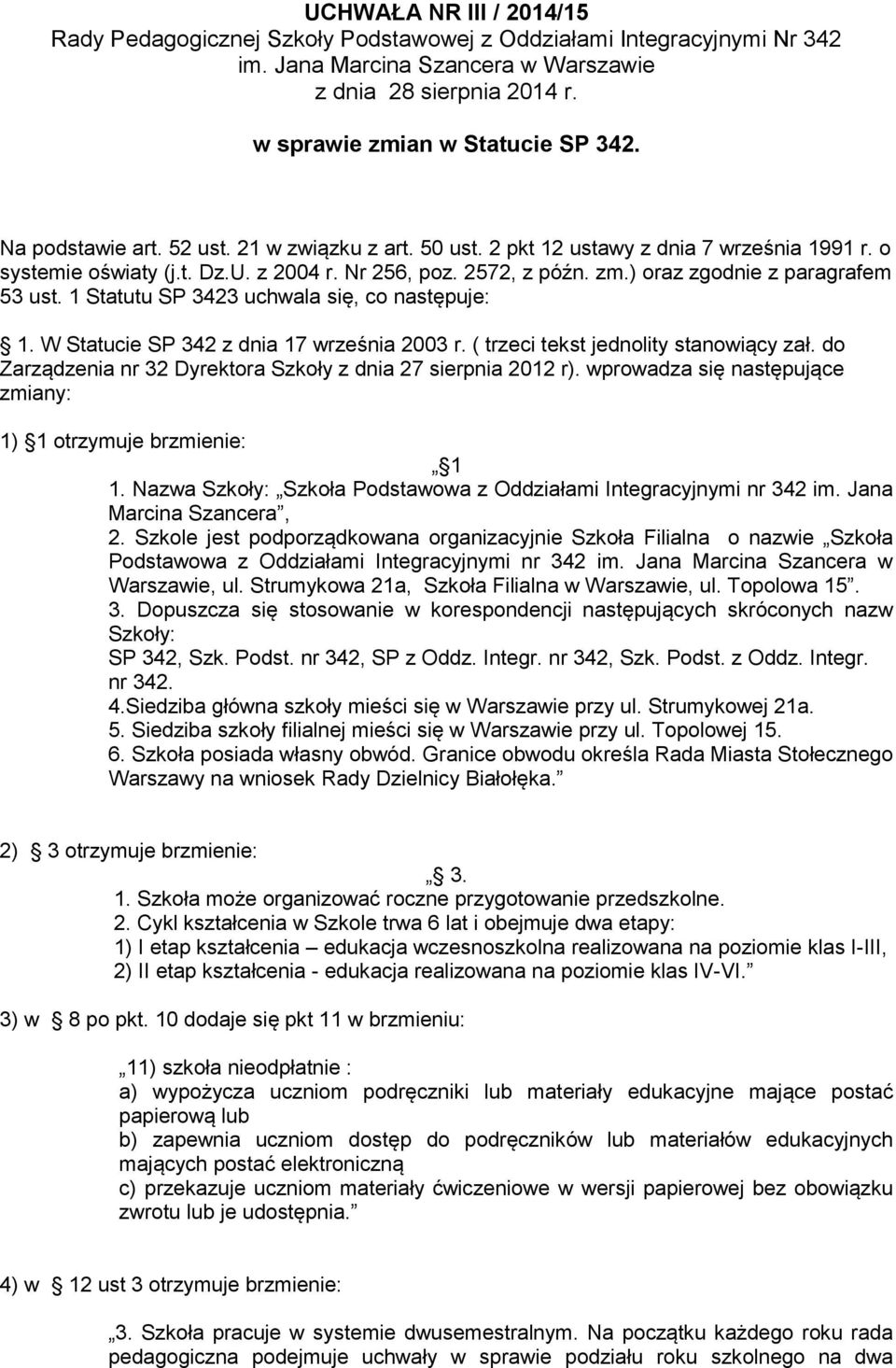 ) oraz zgodnie z paragrafem 53 ust. 1 Statutu SP 3423 uchwala się, co następuje: 1. W Statucie SP 342 z dnia 17 września 2003 r. ( trzeci tekst jednolity stanowiący zał.