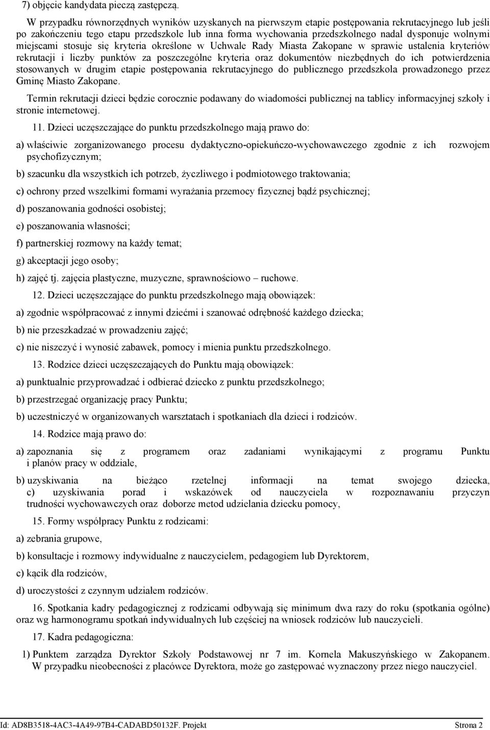 wolnymi miejscami stosuje się kryteria określone w Uchwale Rady Miasta Zakopane w sprawie ustalenia kryteriów rekrutacji i liczby punktów za poszczególne kryteria oraz dokumentów niezbędnych do ich