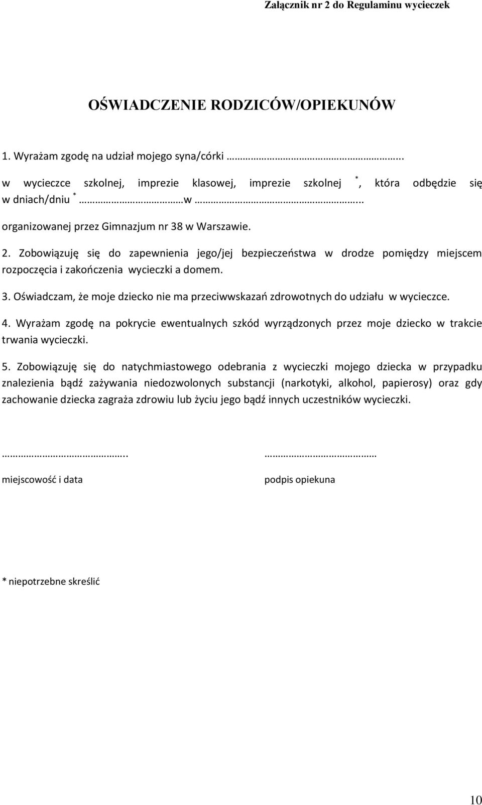 Zobowiązuję się do zapewnienia jego/jej bezpieczeństwa w drodze pomiędzy miejscem rozpoczęcia i zakończenia wycieczki a domem. 3.