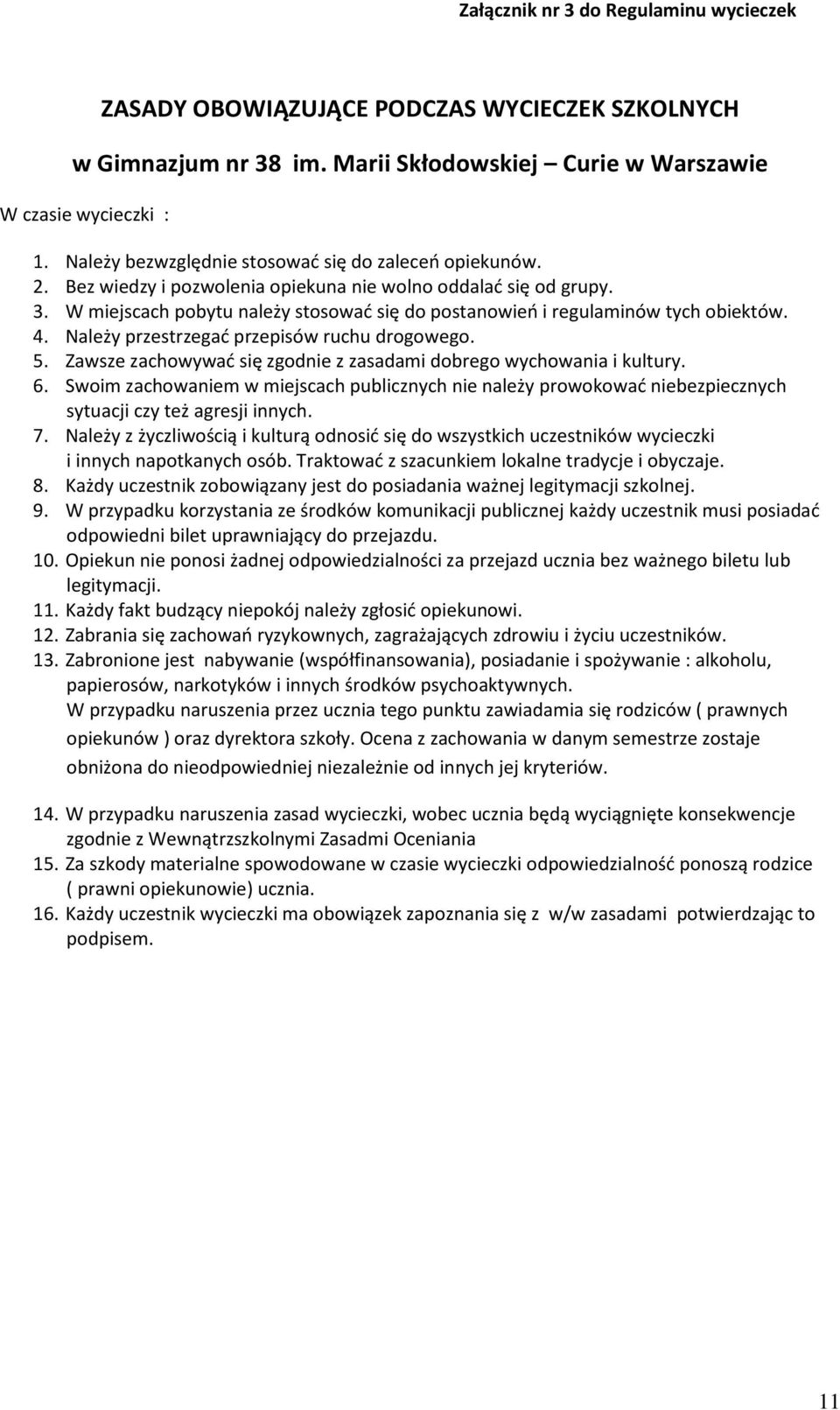W miejscach pobytu należy stosować się do postanowień i regulaminów tych obiektów. 4. Należy przestrzegać przepisów ruchu drogowego. 5.