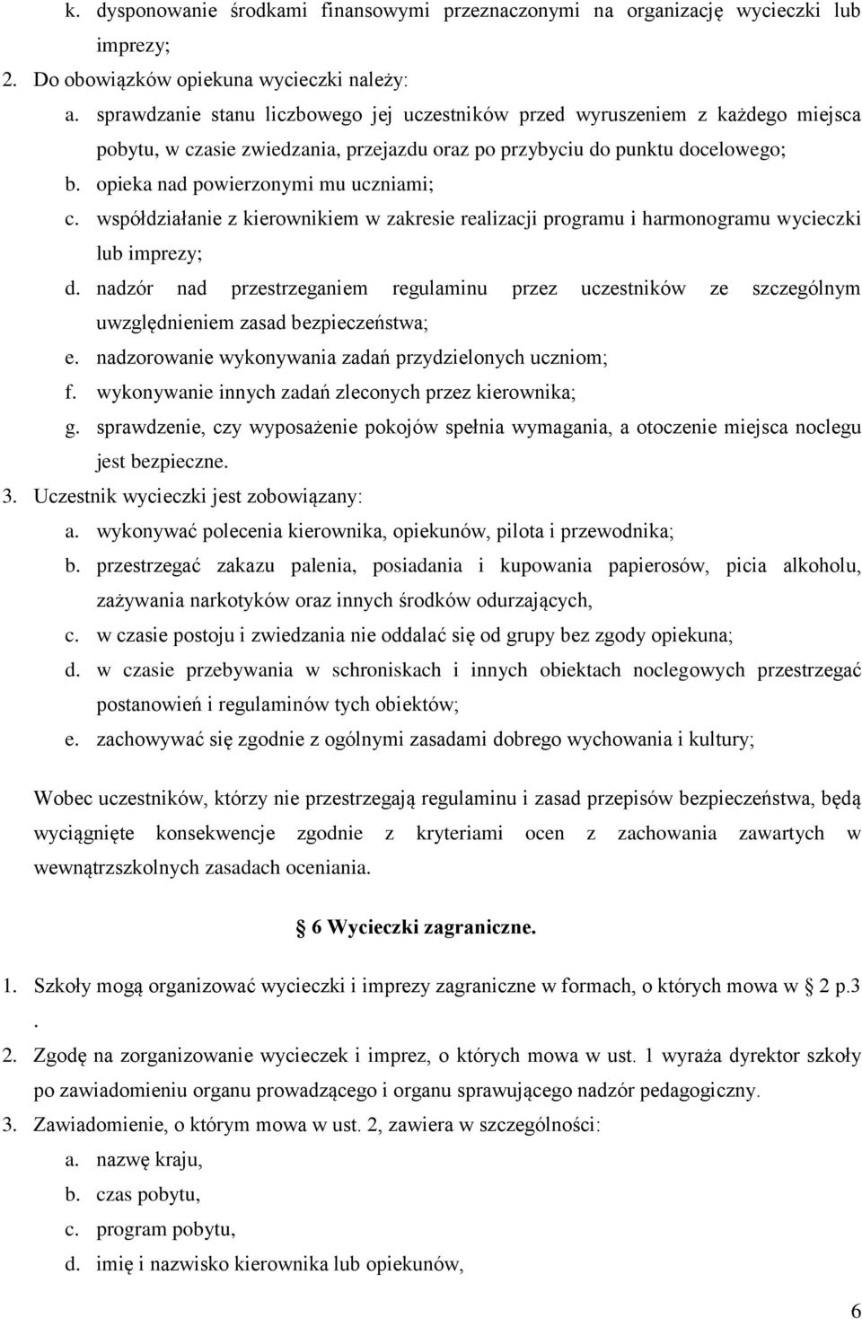 opieka nad powierzonymi mu uczniami; c. współdziałanie z kierownikiem w zakresie realizacji programu i harmonogramu wycieczki lub imprezy; d.