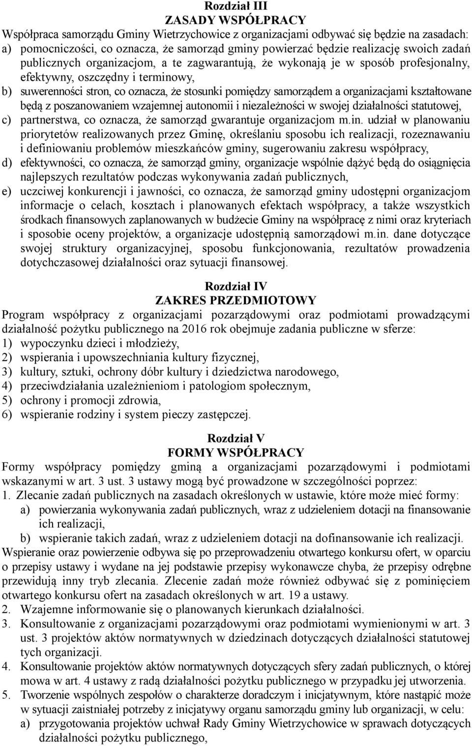 organizacjami kształtowane będą z poszanowaniem wzajemnej autonomii i niezależności w swojej działalności statutowej, c) partnerstwa, co oznacza, że samorząd gwarantuje organizacjom m.in.