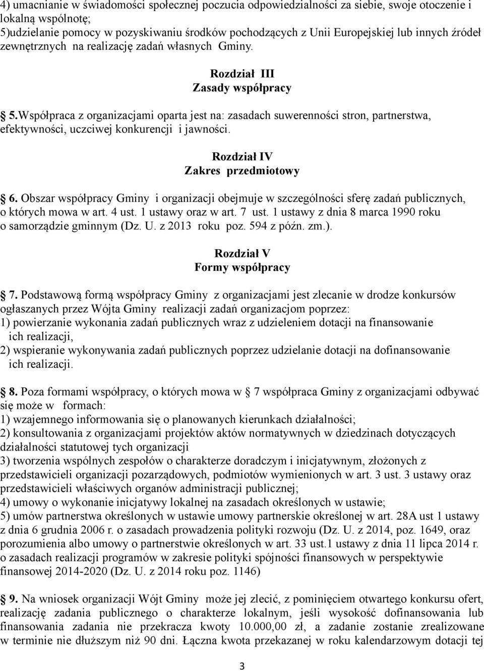 Współpraca z organizacjami oparta jest na: zasadach suwerenności stron, partnerstwa, efektywności, uczciwej konkurencji i jawności. Rozdział IV Zakres przedmiotowy 6.