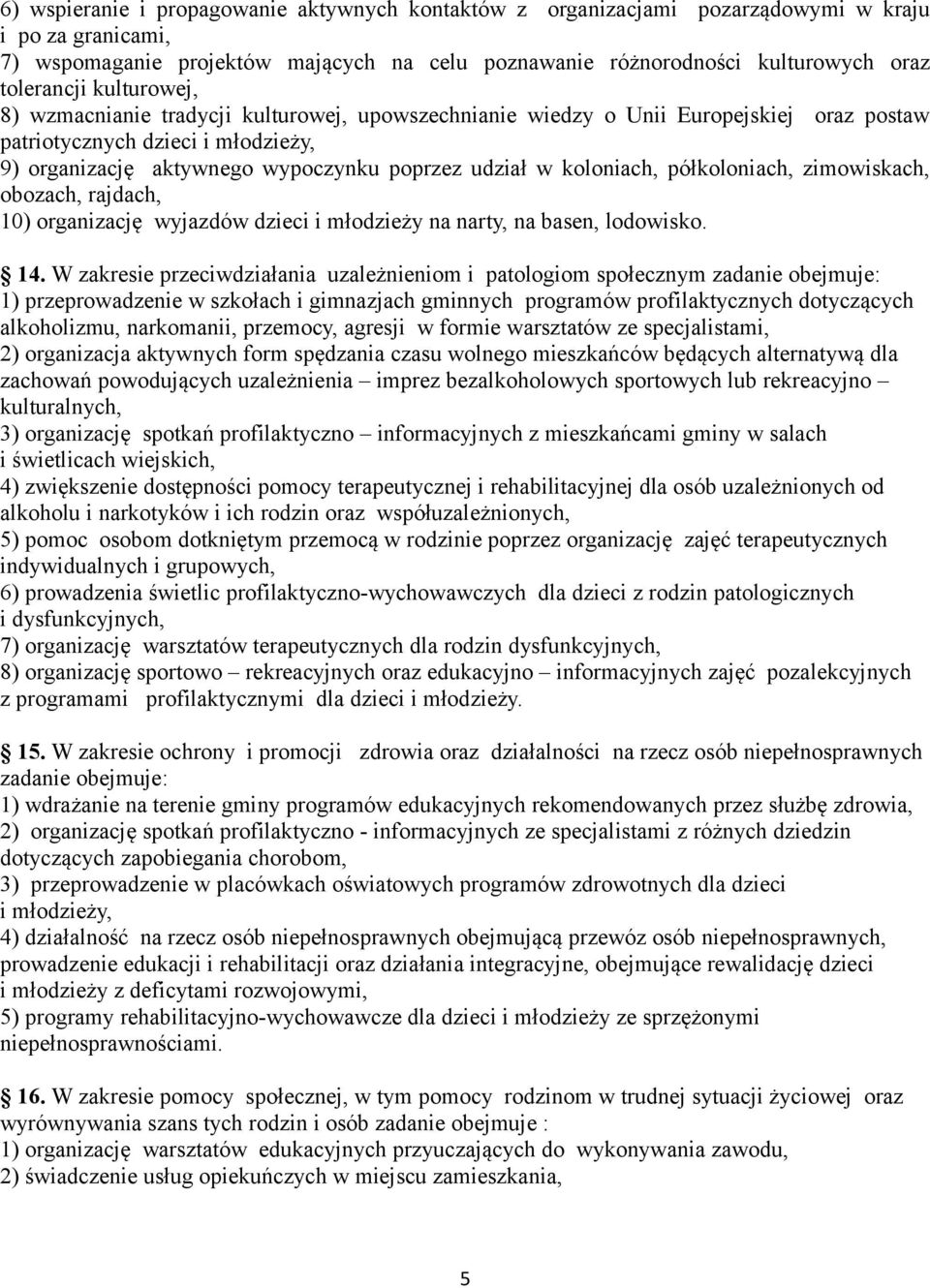 w koloniach, półkoloniach, zimowiskach, obozach, rajdach, 10) organizację wyjazdów dzieci i młodzieży na narty, na basen, lodowisko. 14.