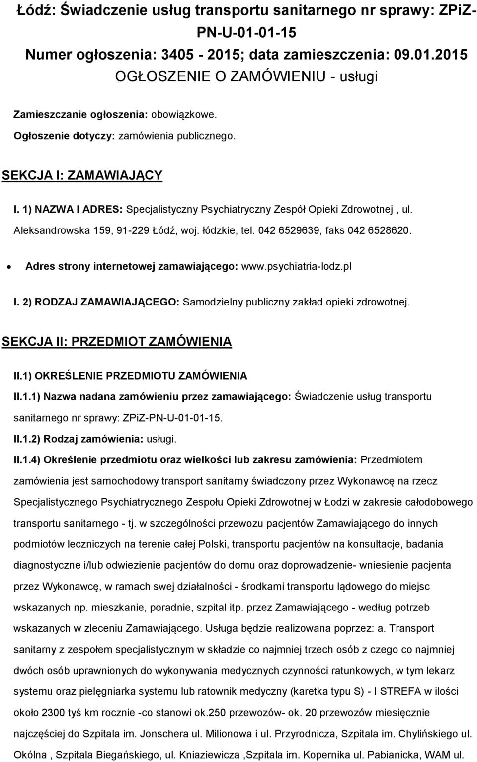 042 6529639, faks 042 6528620. Adres strony internetowej zamawiającego: www.psychiatria-lodz.pl I. 2) RODZAJ ZAMAWIAJĄCEGO: Samodzielny publiczny zakład opieki zdrowotnej.