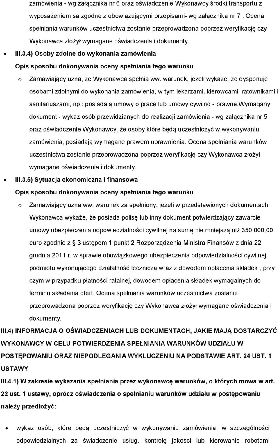 4) Osoby zdolne do wykonania zamówienia o Zamawiający uzna, że Wykonawca spełnia ww.