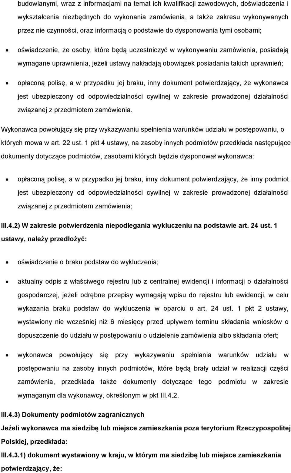 posiadania takich uprawnień; opłaconą polisę, a w przypadku jej braku, inny dokument potwierdzający, że wykonawca jest ubezpieczony od odpowiedzialności cywilnej w zakresie prowadzonej działalności