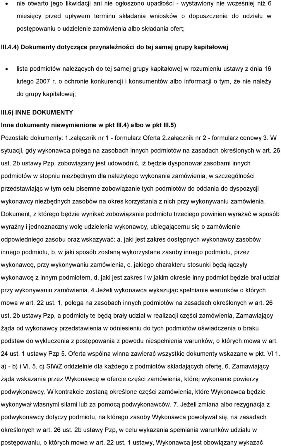 4) Dokumenty dotyczące przynależności do tej samej grupy kapitałowej lista podmiotów należących do tej samej grupy kapitałowej w rozumieniu ustawy z dnia 16 lutego 2007 r.