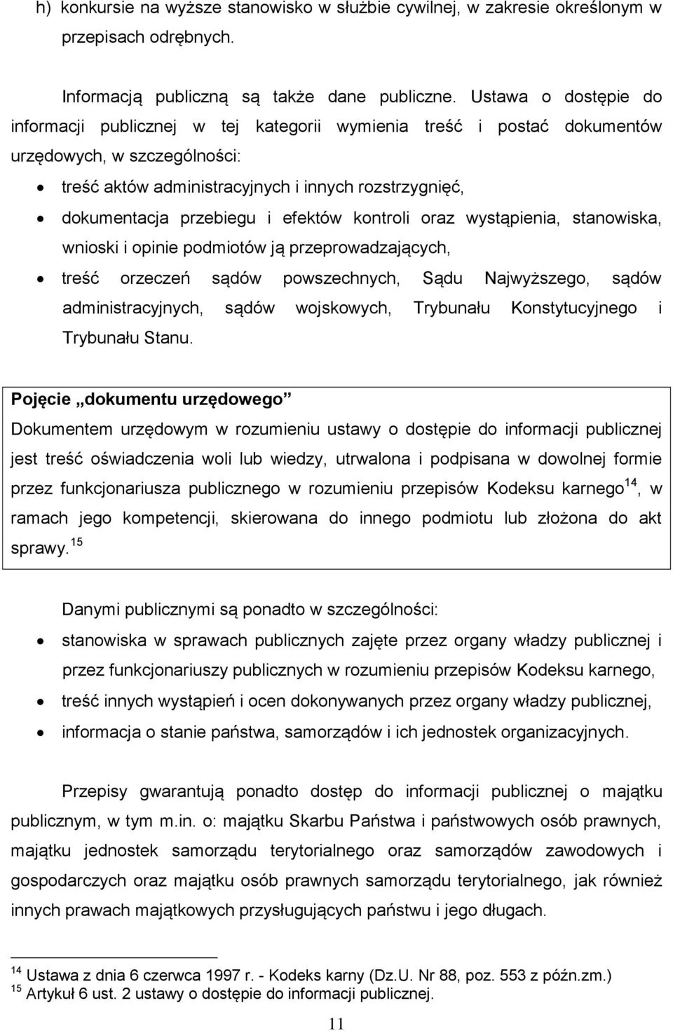 i efektów kontroli oraz wystąpienia, stanowiska, wnioski i opinie podmiotów ją przeprowadzających, treść orzeczeń sądów powszechnych, Sądu Najwyższego, sądów administracyjnych, sądów wojskowych,