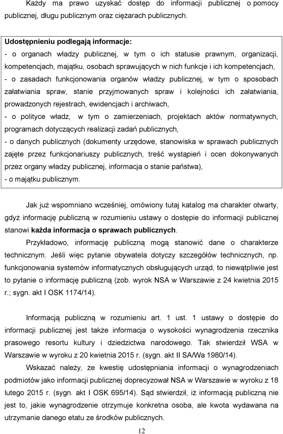 zasadach funkcjonowania organów władzy publicznej, w tym o sposobach załatwiania spraw, stanie przyjmowanych spraw i kolejności ich załatwiania, prowadzonych rejestrach, ewidencjach i archiwach, - o