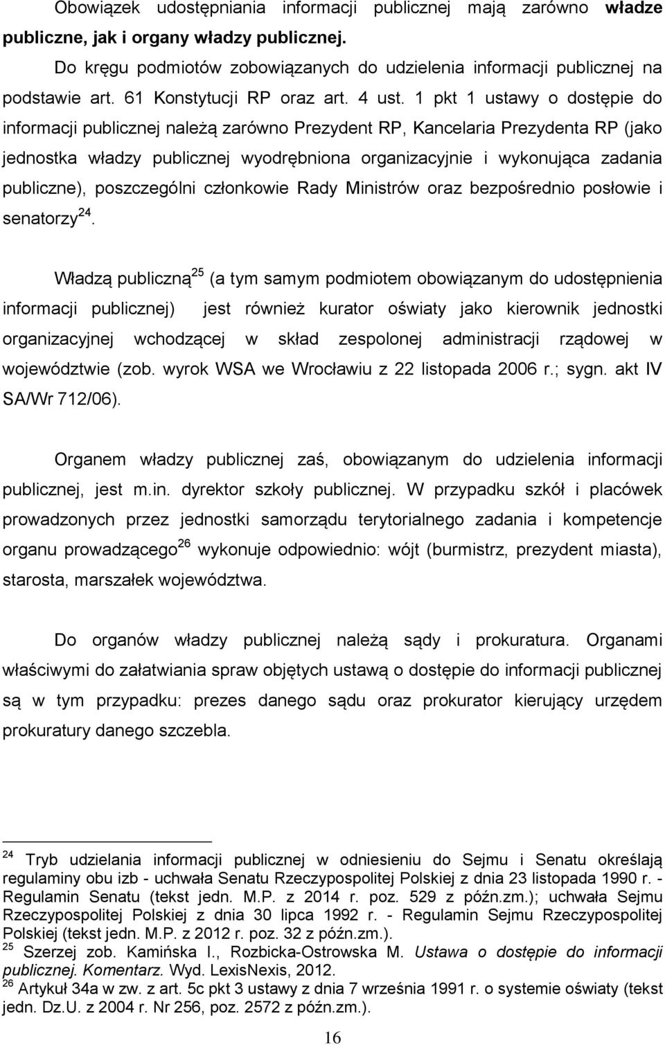 1 pkt 1 ustawy o dostępie do informacji publicznej należą zarówno Prezydent RP, Kancelaria Prezydenta RP (jako jednostka władzy publicznej wyodrębniona organizacyjnie i wykonująca zadania publiczne),