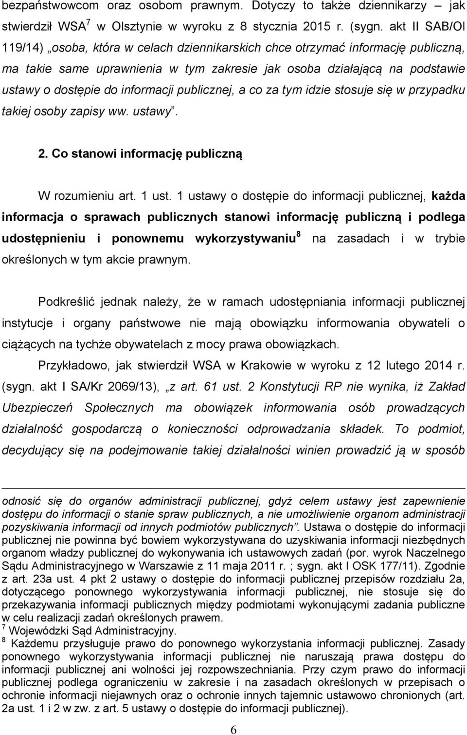 informacji publicznej, a co za tym idzie stosuje się w przypadku takiej osoby zapisy ww. ustawy. 2. Co stanowi informację publiczną W rozumieniu art. 1 ust.
