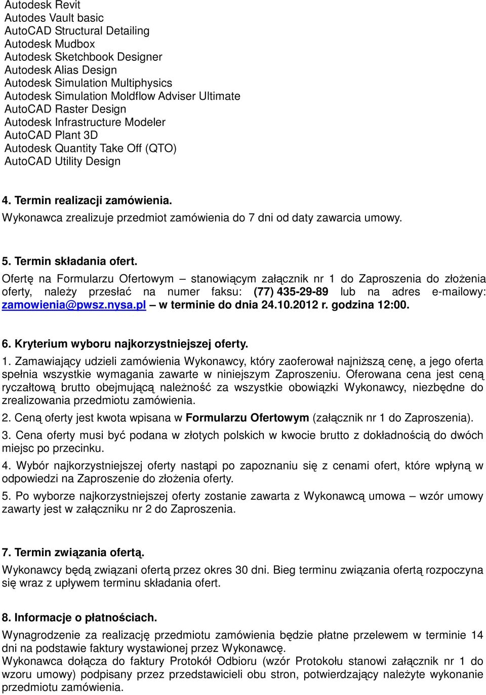 Wykonawca zrealizuje przedmiot zamówienia do 7 dni od daty zawarcia umowy. 5. Termin składania ofert.