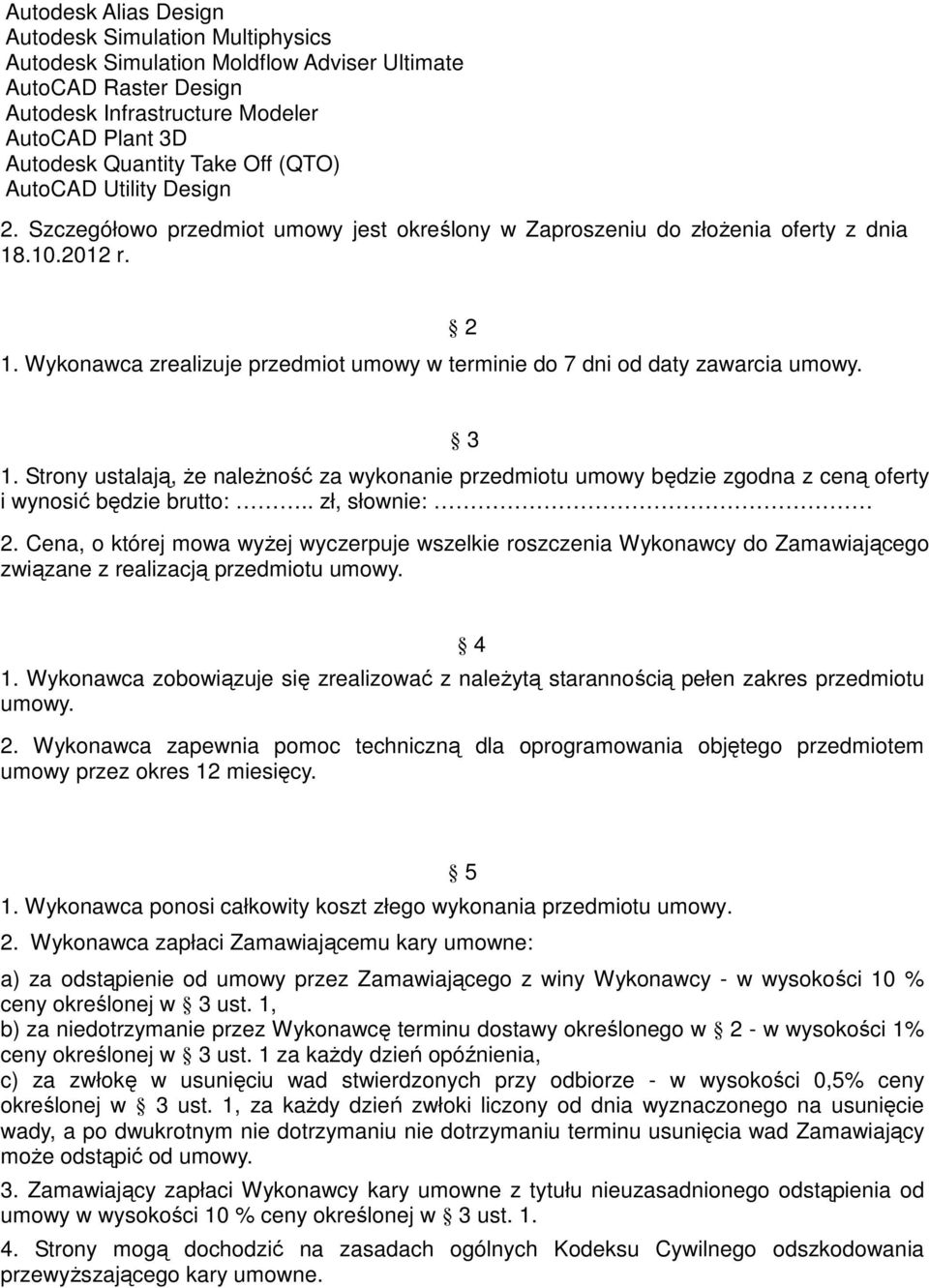 2 3 1. Strony ustalają, Ŝe naleŝność za wykonanie przedmiotu umowy będzie zgodna z ceną oferty i wynosić będzie brutto:.. zł, słownie: 2.