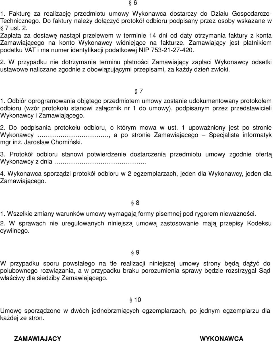 Zamawiający jest płatnikiem podatku VAT i ma numer identyfikacji podatkowej NIP 753-21-27-420. 2.