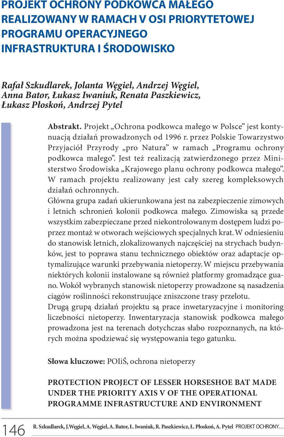 przez Polskie Towarzystwo Przyjaciół Przyrody pro Natura w ramach Programu ochrony podkowca małego.