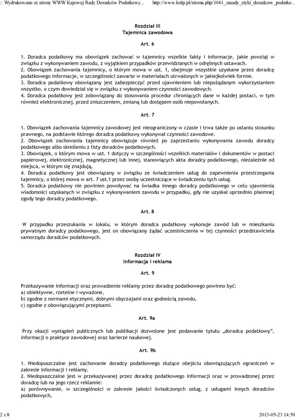 Obowiązek zachowania tajemnicy, o którym mowa w ust. 1, obejmuje wszystkie uzyskane przez doradcę podatkowego informacje, w szczególności zawarte w materiałach utrwalonych w jakiejkolwiek formie. 3.