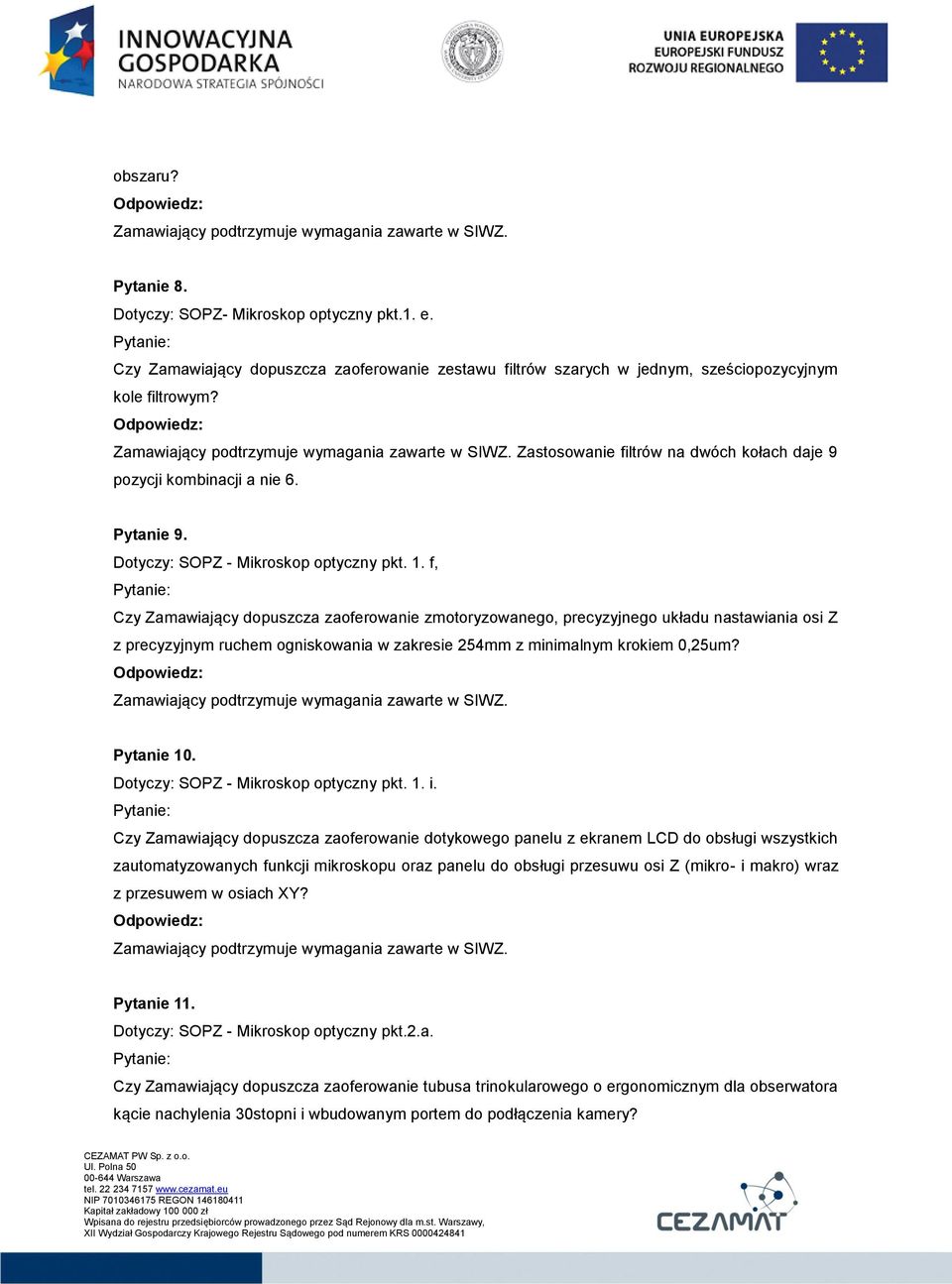 f, Czy Zamawiający dopuszcza zaoferowanie zmotoryzowanego, precyzyjnego układu nastawiania osi Z z precyzyjnym ruchem ogniskowania w zakresie 254mm z minimalnym krokiem 0,25um? Pytanie 10.