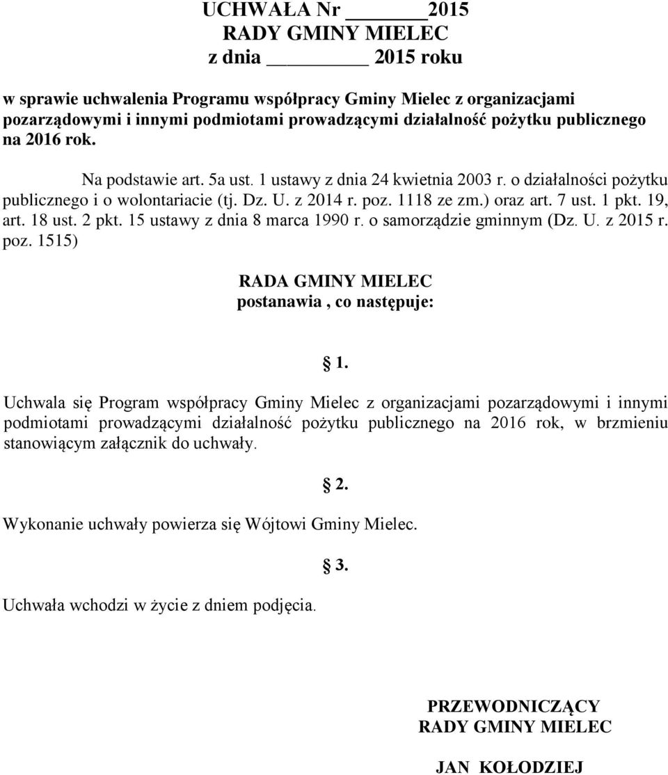 18 ust. 2 pkt. 15 ustawy z dnia 8 marca 1990 r. o samorządzie gminnym (Dz. U. z 2015 r. poz. 1515) RADA GMINY MIELEC postanawia, co następuje: 1.