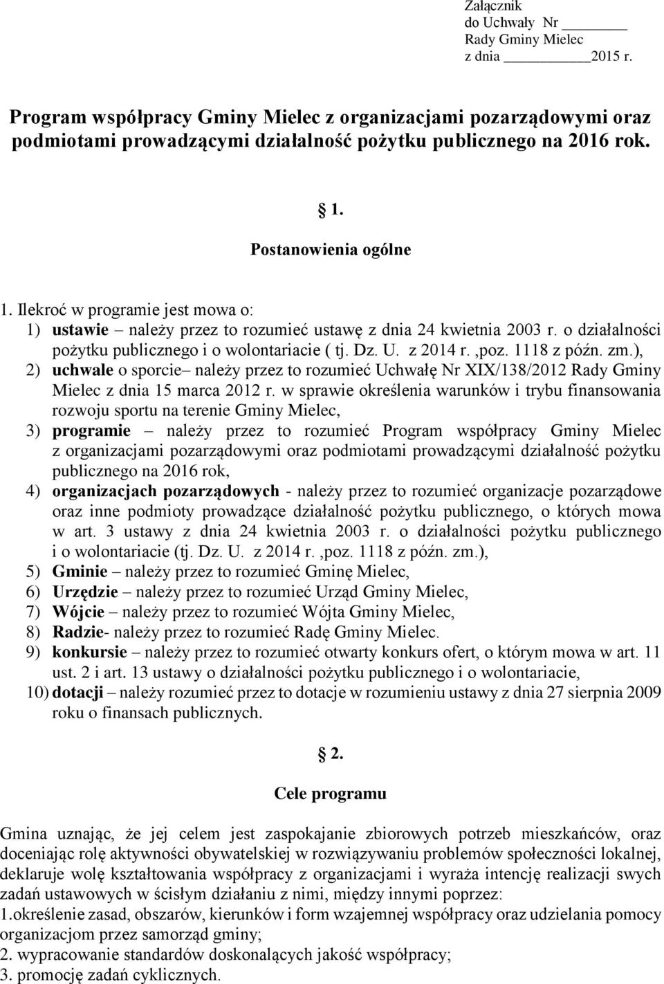 z 2014 r.,poz. 1118 z późn. zm.), 2) uchwale o sporcie należy przez to rozumieć Uchwałę Nr XIX/138/2012 Rady Gminy Mielec z dnia 15 marca 2012 r.