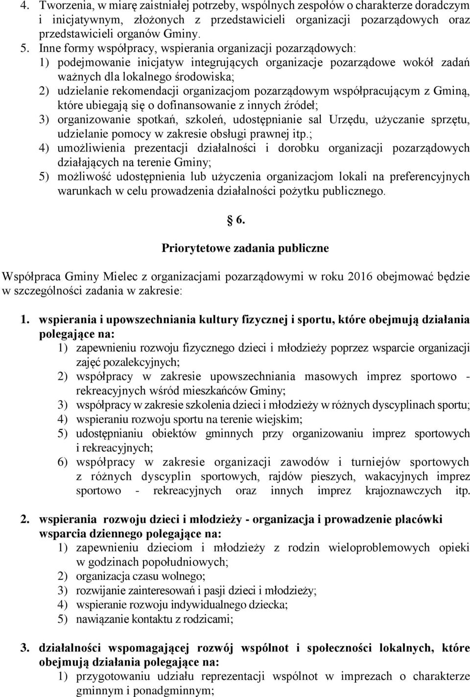 organizacjom pozarządowym współpracującym z Gminą, które ubiegają się o dofinansowanie z innych źródeł; 3) organizowanie spotkań, szkoleń, udostępnianie sal Urzędu, użyczanie sprzętu, udzielanie