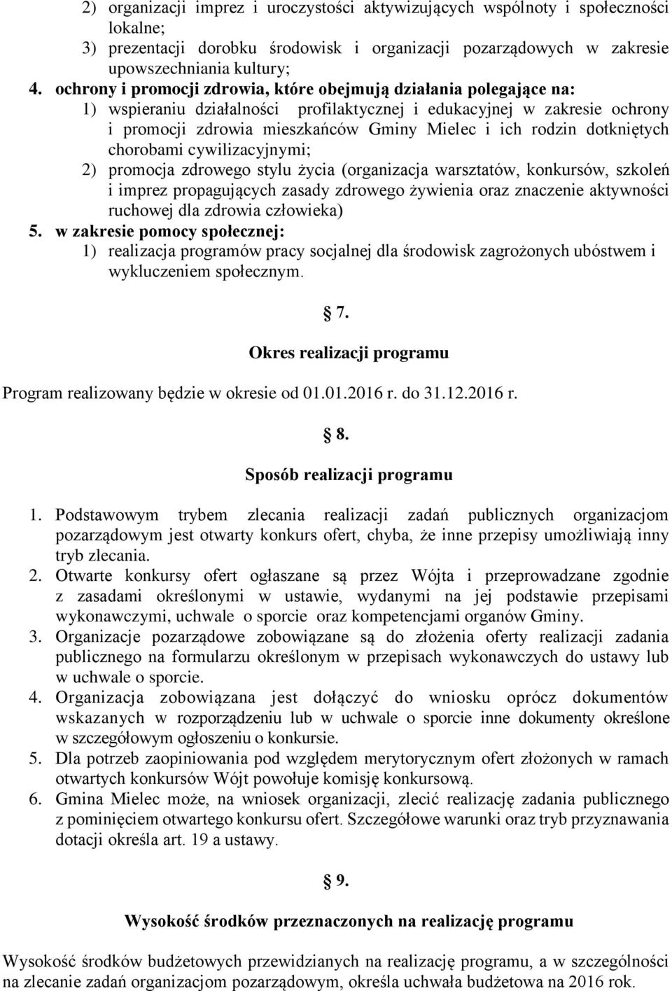 rodzin dotkniętych chorobami cywilizacyjnymi; 2) promocja zdrowego stylu życia (organizacja warsztatów, konkursów, szkoleń i imprez propagujących zasady zdrowego żywienia oraz znaczenie aktywności