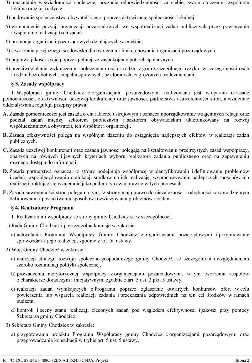 pozarządowych działających w mieście, 7) stworzenie przyjaznego środowiska dla tworzenia i funkcjonowania organizacji pozarządowych, 8) poprawa jakości życia poprzez pełniejsze zaspokojenie potrzeb