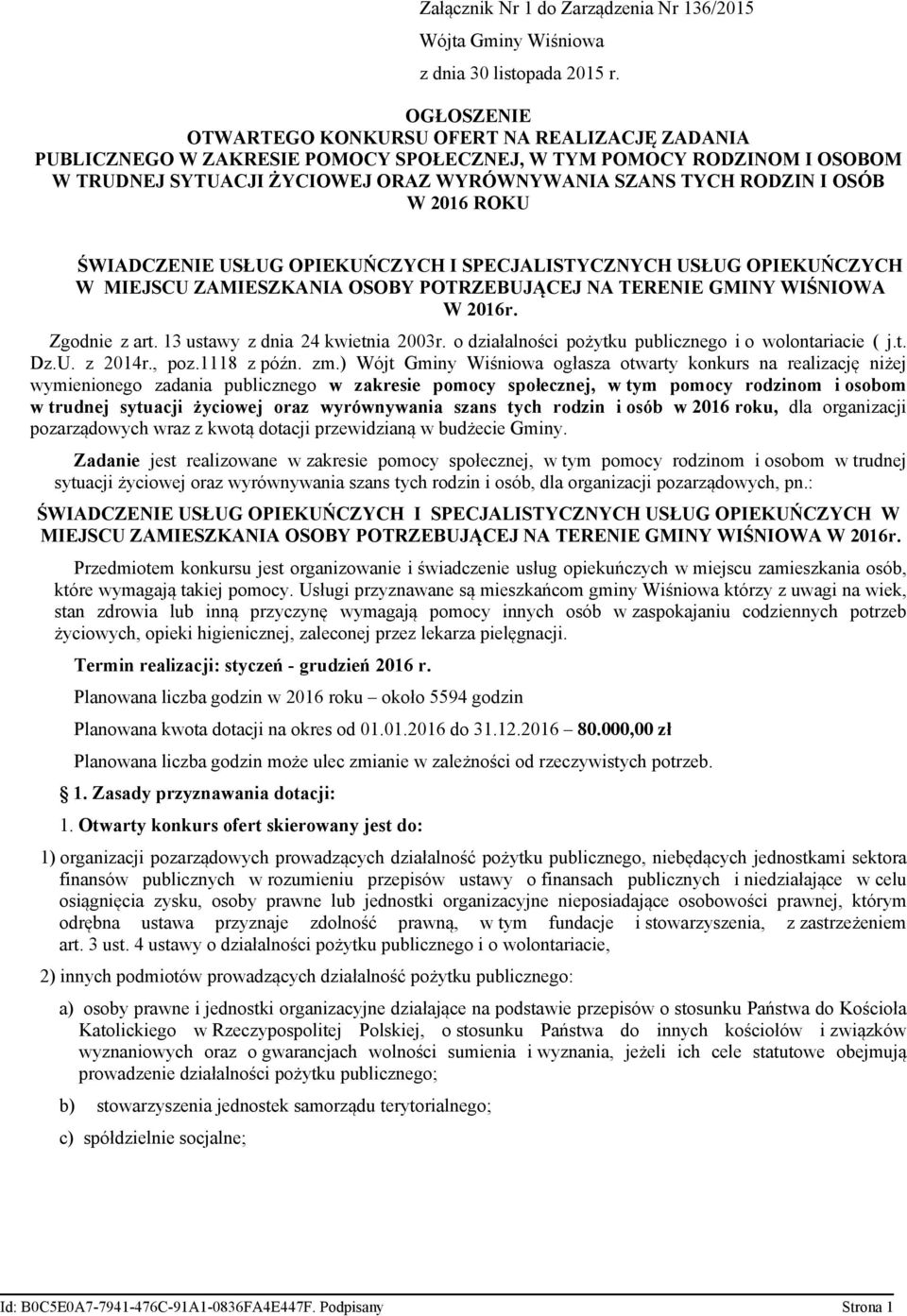 OSÓB W 2016 ROKU ŚWIADCZENIE USŁUG OPIEKUŃCZYCH I SPECJALISTYCZNYCH USŁUG OPIEKUŃCZYCH W MIEJSCU ZAMIESZKANIA OSOBY POTRZEBUJĄCEJ NA TERENIE GMINY WIŚNIOWA W 2016r. Zgodnie z art.