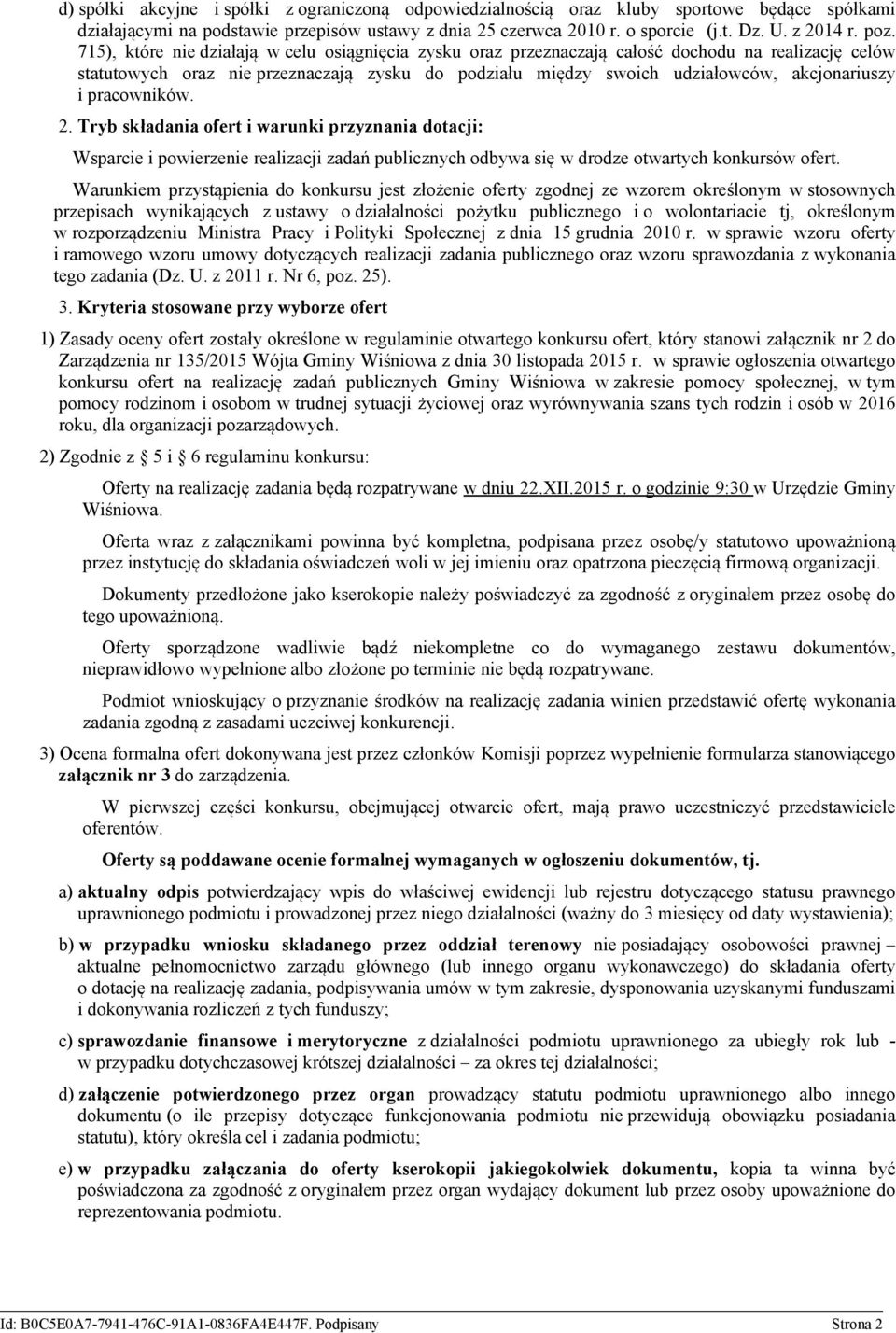 akcjonariuszy i pracowników. 2. Tryb składania ofert i warunki przyznania dotacji: Wsparcie i powierzenie realizacji zadań publicznych odbywa się w drodze otwartych konkursów ofert.