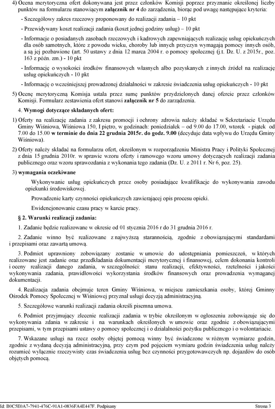 rzeczowych i kadrowych zapewniających realizację usług opiekuńczych dla osób samotnych, które z powodu wieku, choroby lub innych przyczyn wymagają pomocy innych osób, a są jej pozbawione (art.