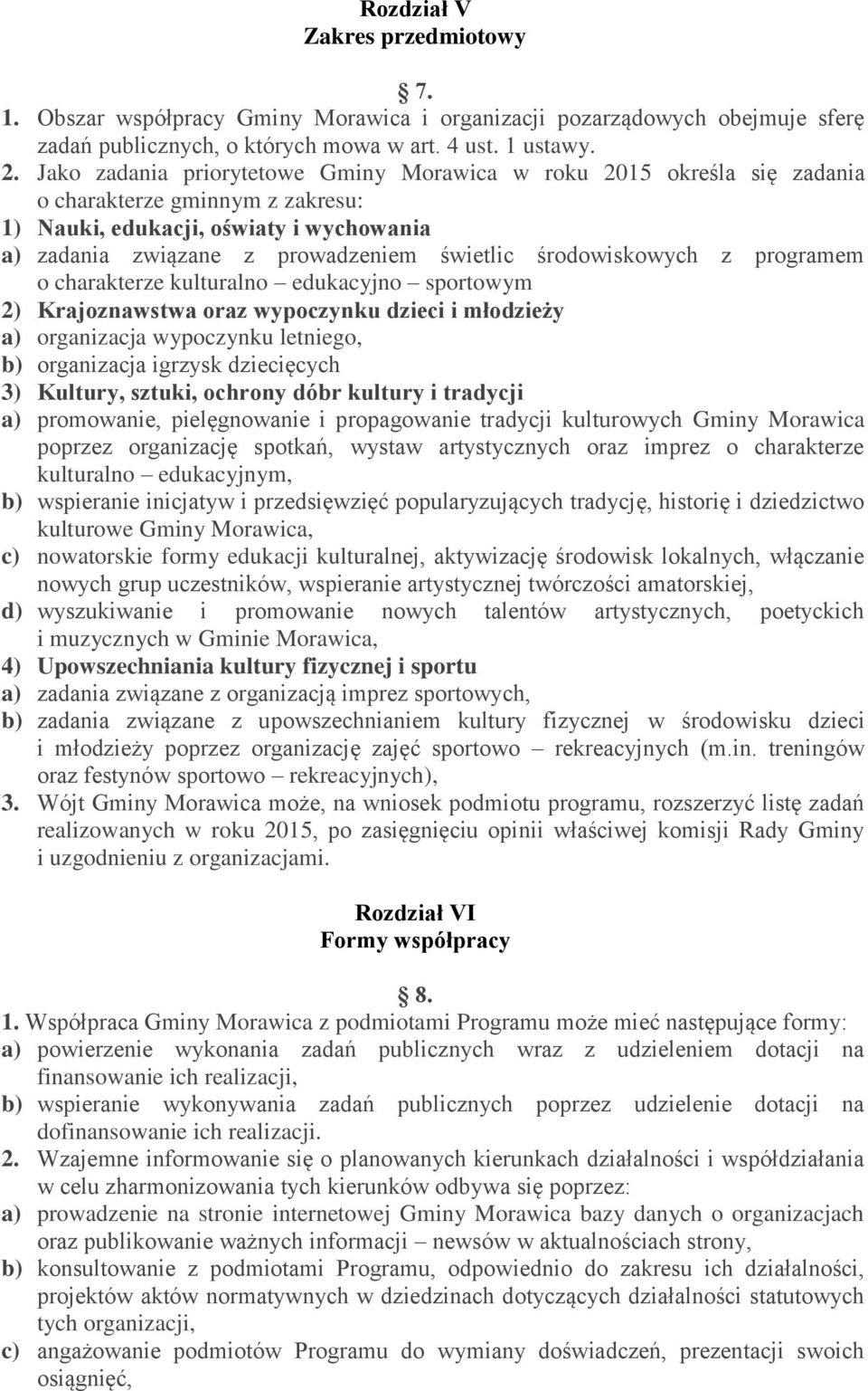 środowiskowych z programem o charakterze kulturalno edukacyjno sportowym 2) Krajoznawstwa oraz wypoczynku dzieci i młodzieży a) organizacja wypoczynku letniego, b) organizacja igrzysk dziecięcych 3)