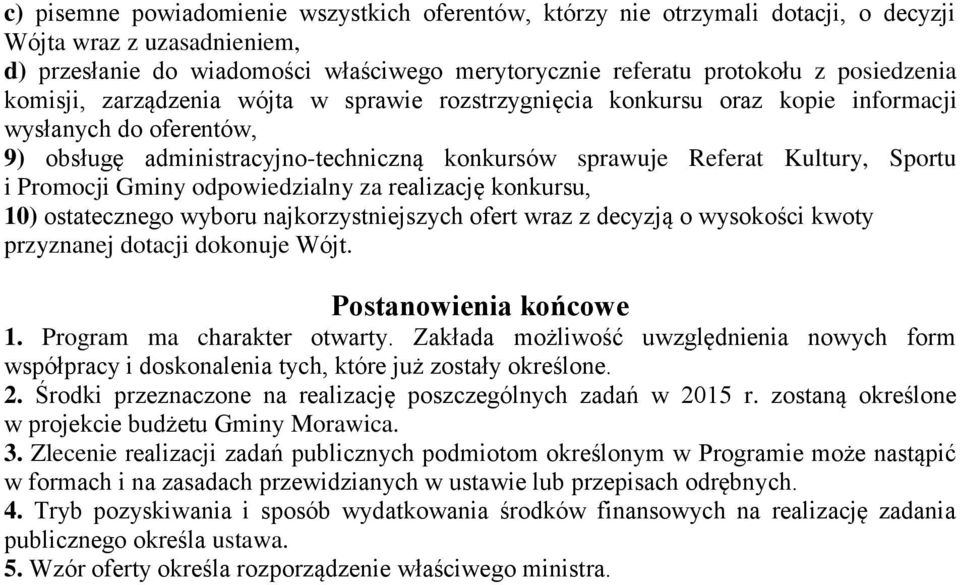 Sportu i Promocji Gminy odpowiedzialny za realizację konkursu, 10) ostatecznego wyboru najkorzystniejszych ofert wraz z decyzją o wysokości kwoty przyznanej dotacji dokonuje Wójt.