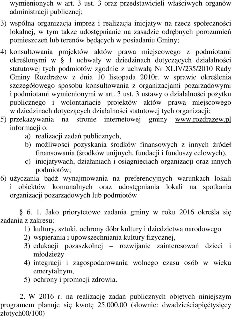odrębnych porozumień pomieszczeń lub terenów będących w posiadaniu Gminy; 4) konsultowania projektów aktów prawa miejscowego z podmiotami określonymi w 1 uchwały w dziedzinach dotyczących