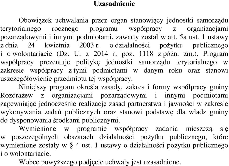 Program współpracy prezentuje politykę jednostki samorządu terytorialnego w zakresie współpracy z tymi podmiotami w danym roku oraz stanowi uszczegółowienie przedmiotu tej współpracy.