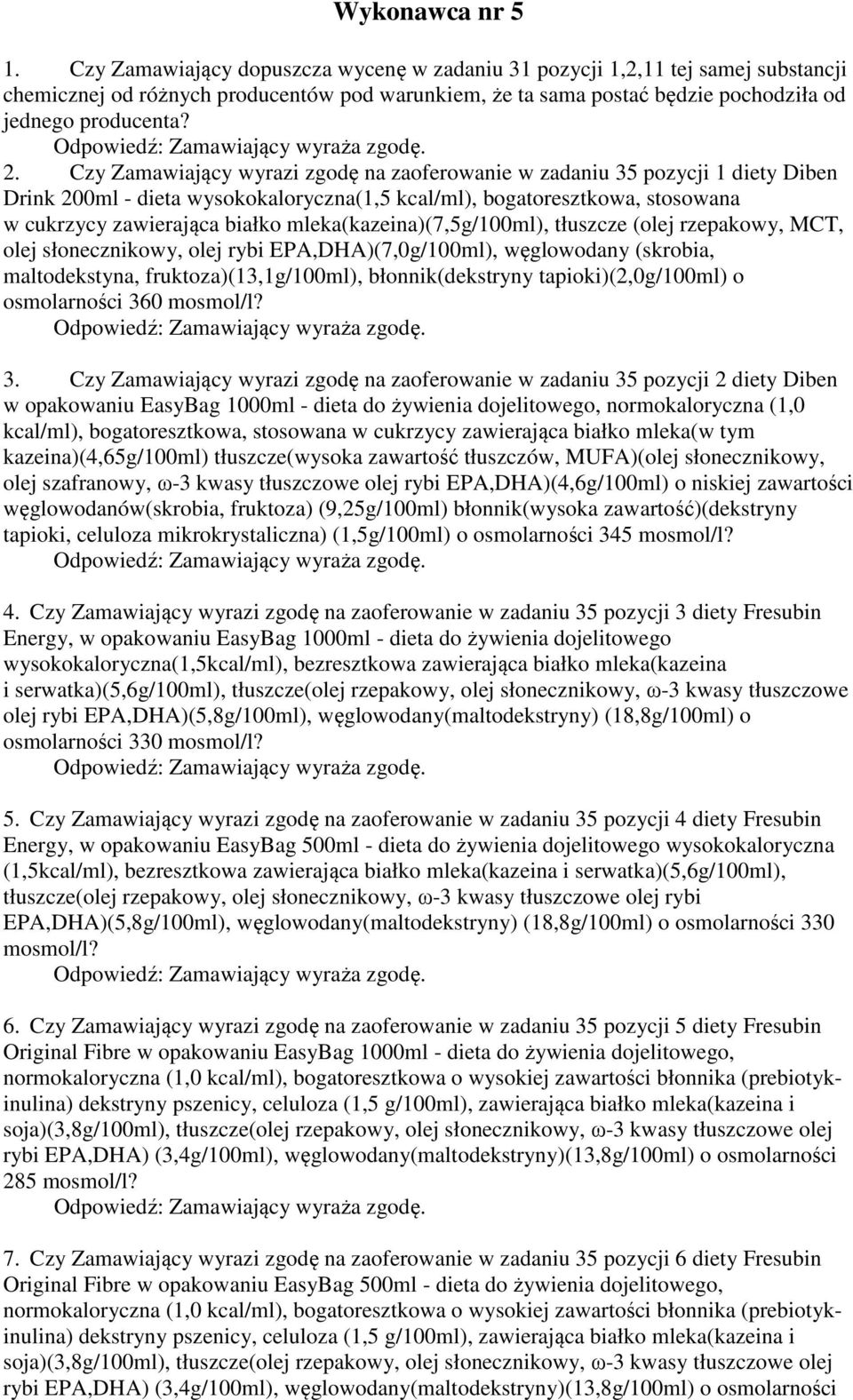 Czy Zamawiający wyrazi zgodę na zaoferowanie w zadaniu 35 pozycji 1 diety Diben Drink 200ml - dieta wysokokaloryczna(1,5 kcal/ml), bogatoresztkowa, stosowana w cukrzycy zawierająca białko