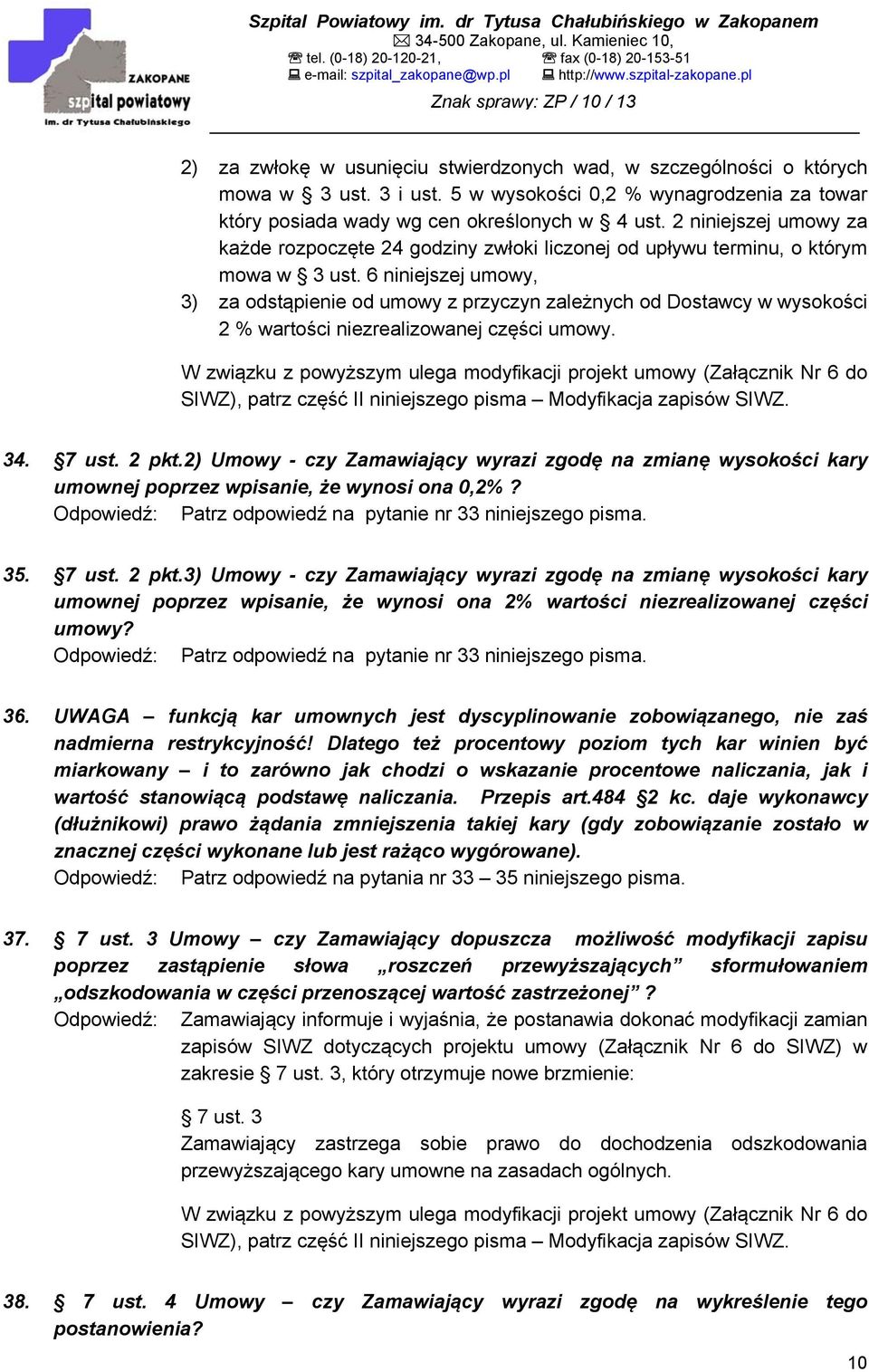 6 niniejszej umowy, 3) za odstąpienie od umowy z przyczyn zależnych od Dostawcy w wysokości 2 % wartości niezrealizowanej części umowy.