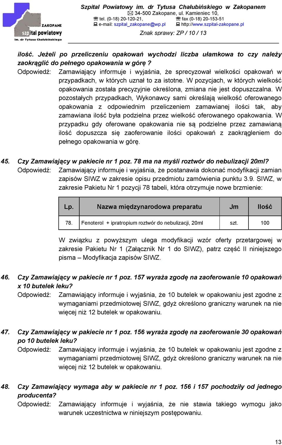 W pozycjach, w których wielkość opakowania została precyzyjnie określona, zmiana nie jest dopuszczalna.