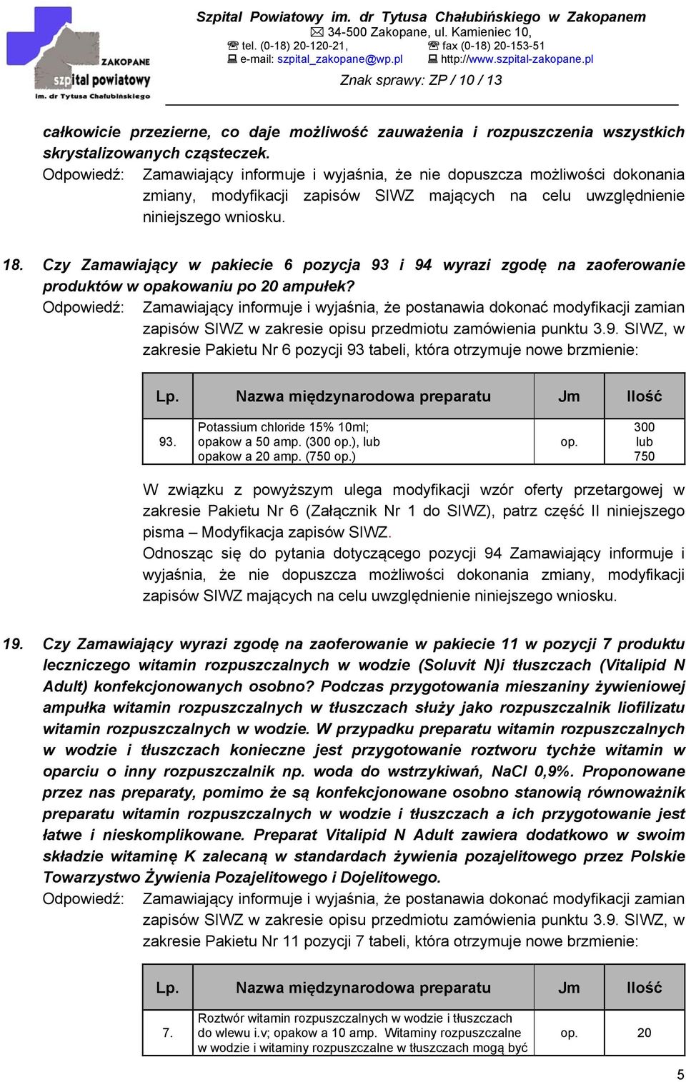 Czy Zamawiający w pakiecie 6 pozycja 93 i 94 wyrazi zgodę na zaoferowanie produktów w opakowaniu po 20 ampułek?