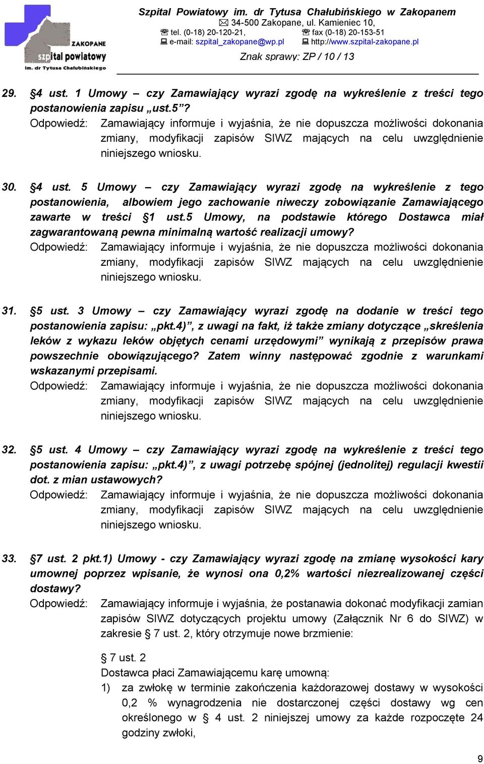 5 Umowy czy Zamawiający wyrazi zgodę na wykreślenie z tego postanowienia, albowiem jego zachowanie niweczy zobowiązanie Zamawiającego zawarte w treści 1 ust.