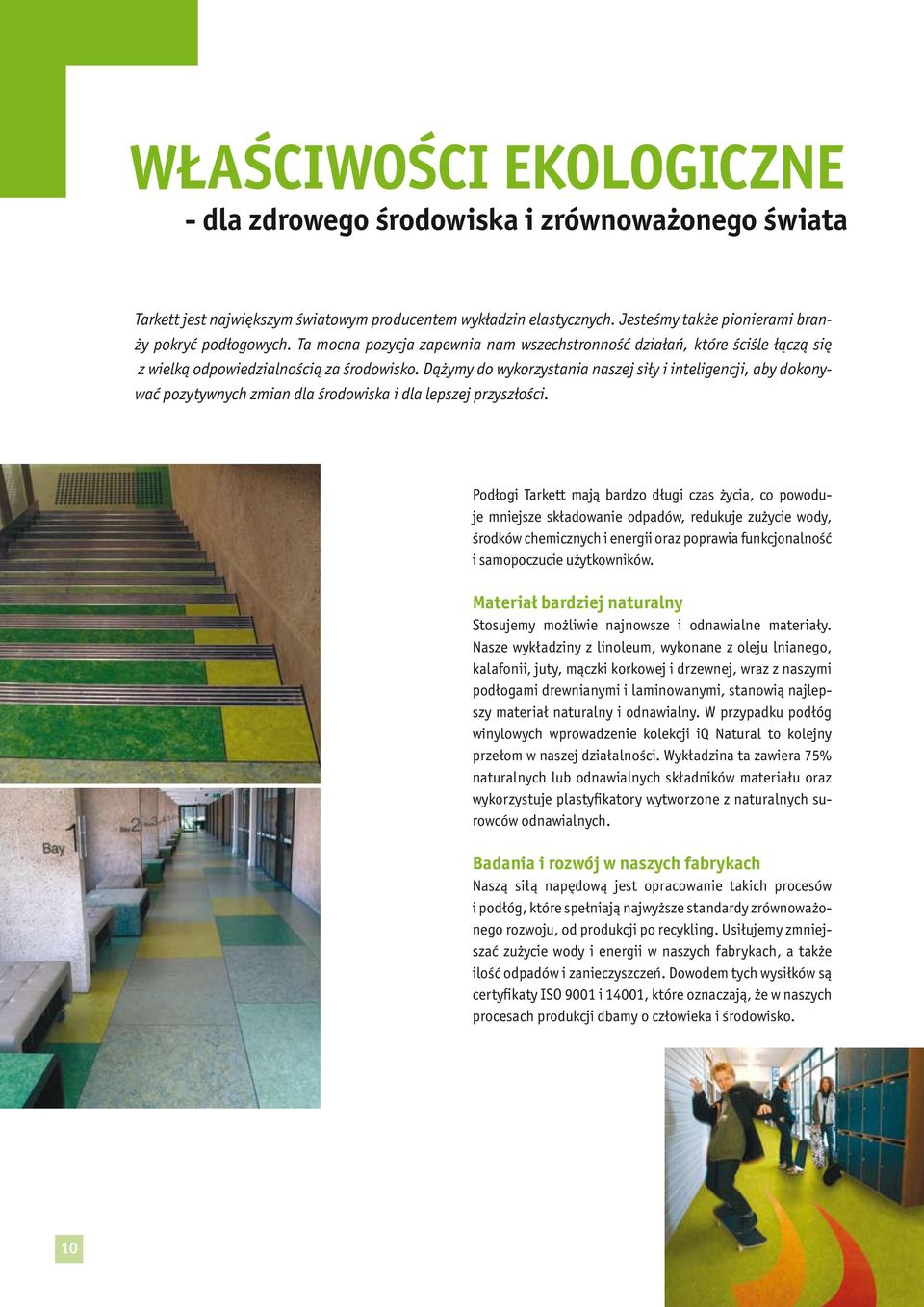 Dążymy do wykorzystania naszej siły i inteligencji, aby dokonywać pozytywnych zmian dla środowiska i dla lepszej przyszłości.